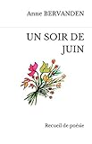 UN SOIR DE JUIN: Recueil de poésies (French Edition) by Anne BERVANDEN