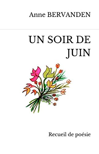 UN SOIR DE JUIN: Recueil de poésies (French Edition) by Anne BERVANDEN