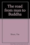 The road from man to Buddha