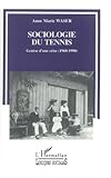 Sociologie du tennis: Genèse d'une crise, 1960-1990 (Collection 