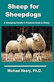 Sheep for Sheepdogs: A Sheepdog Handler's Practical Guide to Sheep by