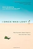 I Once Was Lost: What Postmodern Skeptics Taught Us About Their Path to Jesus by Don Everts, Doug Schaupp