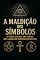 Livro A Maldição dos Símbolos : Como Imagens Ocultas, Símbolos Religiosos e Marcas Invisíveis Estão Influenciando Sua Vida Espiritual Sem Que Você Perceba