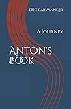 Anton's Book: A Journey by Eric Garvanne Jr., Anton Wilson