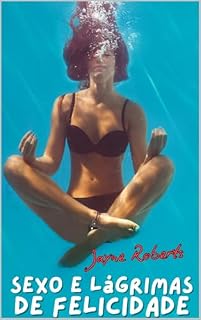 Livro Sexo e lágrimas de felicidade (Agora podes fazer tudo (br) Livro 1)