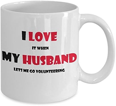 High quality ceramic mug safe White gift for your husband, Volunteer mug , funny mug , I love it when my husband lets me go volunteering , gift mug
