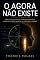 Livro O AGORA NÃO EXISTE: Como a física destruiu o presente universal e revelou a prisão invisível da consciência humana