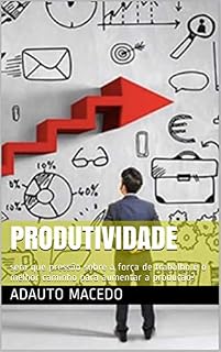 Livro Produtividade: será que pressão sobre a força de trabalho é o melhor caminho para aumentar a produção?