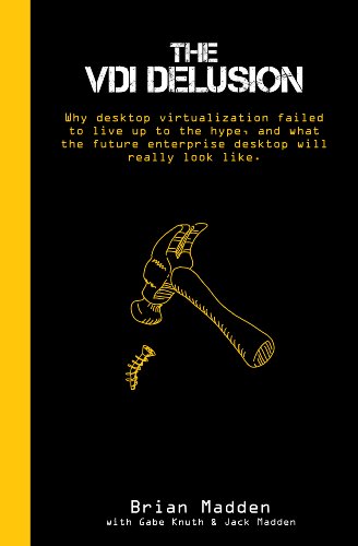 The VDI Delusion: Why Desktop Virtualization Failed to Live Up to the Hype, and What the Future Enterprise Desktop Will Really Look Like