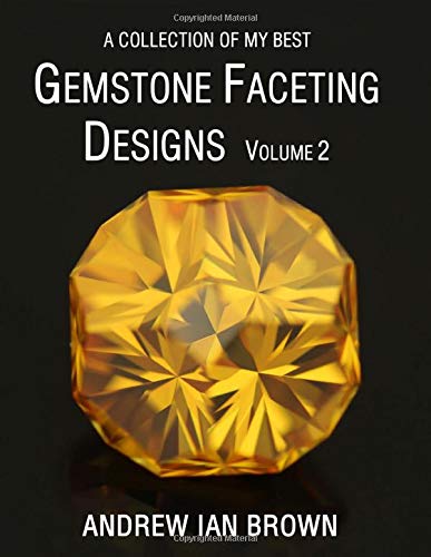 Independently published A collection of my best Gemstone Faceting Designs Volume 2