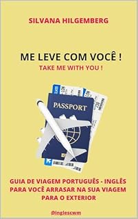 Livro Me leve com você ! Take me with Me ! GUIA DE VIAGEM PORTUGUÊS - INGLÊS PARA VOCÊ ARRASAR NA SUA VIAGEM PARA O EXTERIOR
