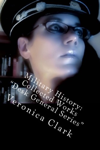 Military History: Collected Works: Volume 5 (Desk General) Military History: Collected Works: Volume 5 (Desk General)
