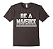 Funny Be a Maverick T-Shirt