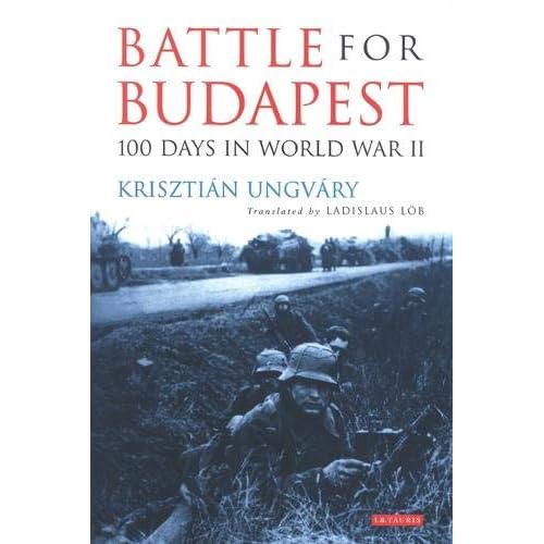 The Battle for Budapest: 100 Days in World War II The Battle for Budapest: 100 Days in World War II