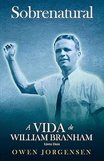 Livro Livro Dois - Sobrenatural: A Vida De William Branham: A Vida De William Branham: O Jovem e Seu Desespero (1933 - 1946)
