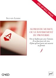 Alfred de Musset ou Le ravissement du proverbe