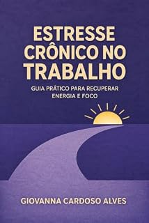 Livro Estresse Crônico no Trabalho: Guia prático para recuperar energia e foco