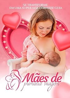 Livro Mães de Primeira Viagem: Se transforme em uma Super Mãe com este Guia.