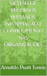 Livro GESTÃO DE RECURSOS HUMANOS, INFORMAÇÃO E CONHECIMENTO NAS ORGANIZAÇÕES (Edições Académicas Arnaldo Puati Tomás)