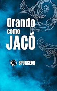 Livro ORANDO COMO JACÓ: Aprendendo a Lutar, Argumentar e Vencer em Oração