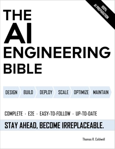 The AI Engineering Bible: The Complete and Up-to-Date Guide to Build, Develop and Scale Production Ready AI Systems The AI Engineering Bible: The Complete and Up-to-Date Guide to Build, Develop and Scale Production Ready AI Systems Paperback Audiobook Kindle Hardcover