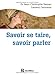 Savoir se taire, savoir parler: Choisir de le dire ou pas - au bon moment- et avec les mots qu'il faut (Epanouissement) (French Edition) by 