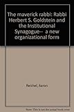 The maverick rabbi: Rabbi Herbert S. Goldstein and the Institutional Synagogue--