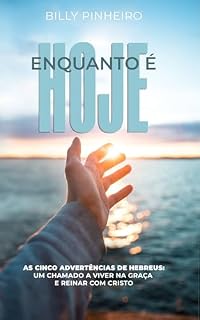 Livro ENQUANTO É HOJE: As cinco advertências de Hebreus: um chamado a viver na graça e reinar com Cristo