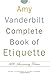 The Amy Vanderbilt Complete Book of Etiquette, 50th Anniversay Edition by Nancy Tuckerman, Nancy Dunnan