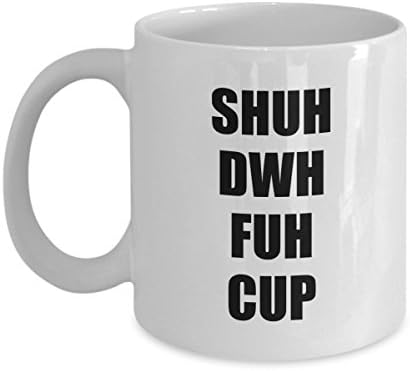 Shuh Duh Fuh Cup - STFU - Funny White Novelty 11 Ounce