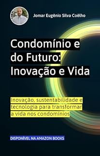 Livro Condomínios do Futuro: Inovação e Vida: Inovação, sustentabilidade e tecnologia para transformar a vida nos condomínios (Sindico Profissional e Administração Livro 3)