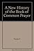 A New History of the Book of Common Prayer by