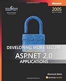 Developing More-Secure Microsoft ASP.NET 2.0 Applications (Developer Reference) by Dominick Baier