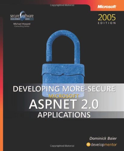 Developing More-Secure Microsoft ASP.NET 2.0 Applications (Developer Reference) by Dominick Baier