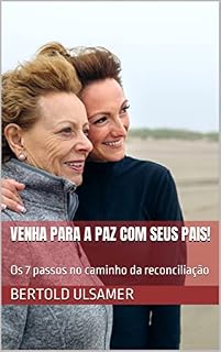 Livro Venha para a paz com seus pais! : Os 7 passos no caminho da reconciliação