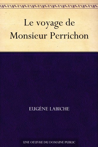 Le voyage de Monsieur Perrichon (French Edition) by Eugène Labiche