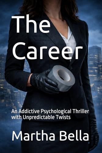 The Career: An Addictive Psychological Thriller with Unpredictable Twists