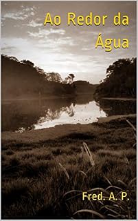 Livro Ao Redor da Água (Dois Anos em Preto e Branco Livro 3)