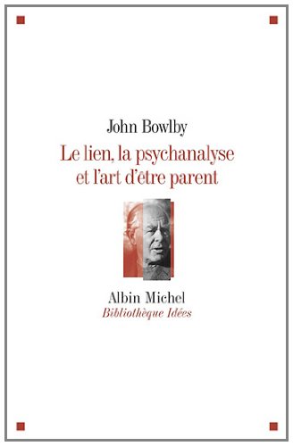 Le  lien, la psychanalyse et l'art d'être parent