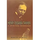 Henry Ossawa Tanner: A Spiritual Biography (Lives & Legacies)
