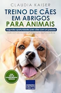 Treino de cães em abrigos para animais - Segundas oportunidades para cães com um passado: Guia com dicas para uma adoção bem sucedida