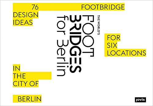 [F.r.e.e] The World’s Footbridges for Berlin: 76 Footbridge Design Ideas for Six Locations in the City of Be [W.O.R.D]