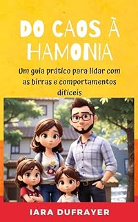 Livro DO CAOS À HARMONIA : Um guia prático para lidar com as birras e comportamentos difíceis dos seus filhos