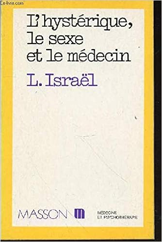 L Hysterique Le Sexe Et Le Medecin Collection Medecine Et Psychotherapie French Edition Israel Lucien 9782225454417 Amazon Com Books
