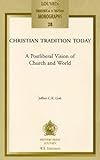 Christian Tradition Today : A Postliberal Vision of Church and World, Goh, J. C. K., 9042909374
