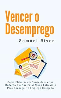 Livro Vencer o Desemprego: Como Elaborar um Curriculum Vitae Moderno e o que Falar numa Entrevista para Conseguir o Emprego Desejado