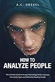 How to Analyze People: The Ultimate Guide to Human Psychology, Body Language, Personality Types and Ultimately Reading People (Analyze People, Read People, Body Language, Human Behavior)
