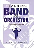 Teaching Band and Orchestra: Methods and Materials, Lynn G. Cooper, 1579992757