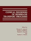 Clinical Disorders of Membrane Transport Processes : Physiology of Membrane Disorders, Andreoli, T. E. and Hoffman, J. F., 0306426994
