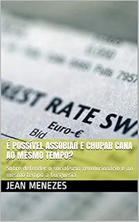 Livro É possível assobiar e chupar cana ao mesmo tempo? : Sobre defender o socialismo revolucionário e ao mesmo tempo a burguesia